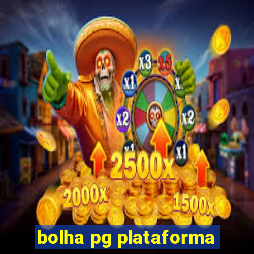 bolha pg plataforma